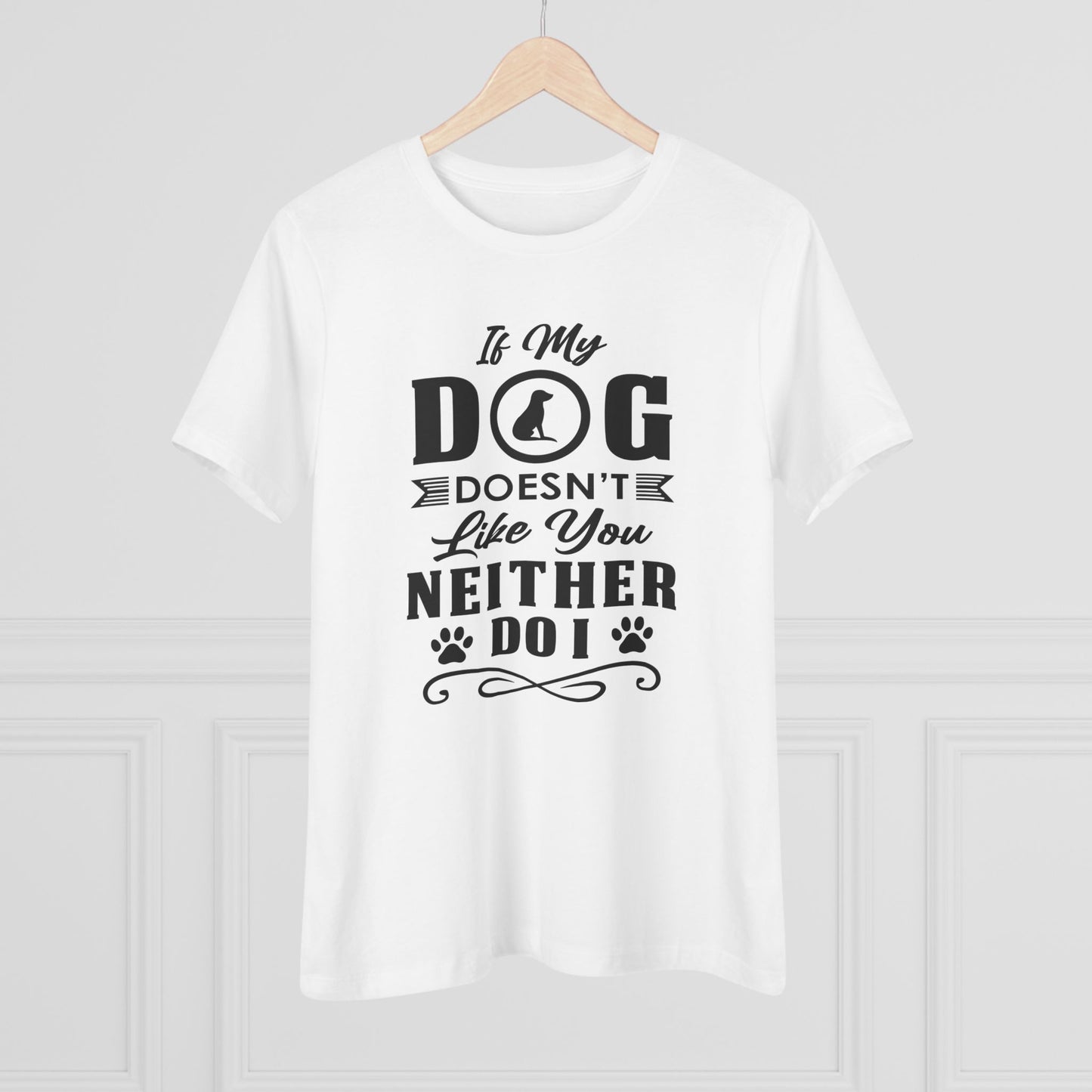 If My Dog Doesn't Like You...Dog Lover's Cotton Tee