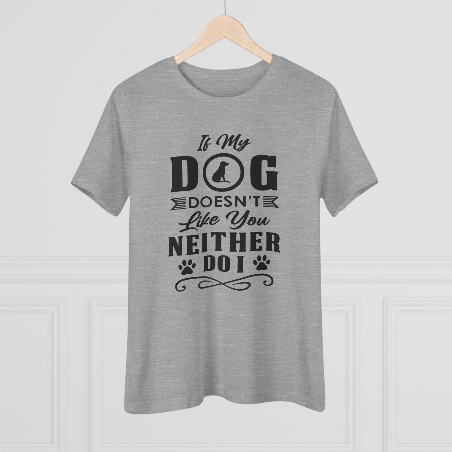 If My Dog Doesn't Like You...Dog Lover's Cotton Tee