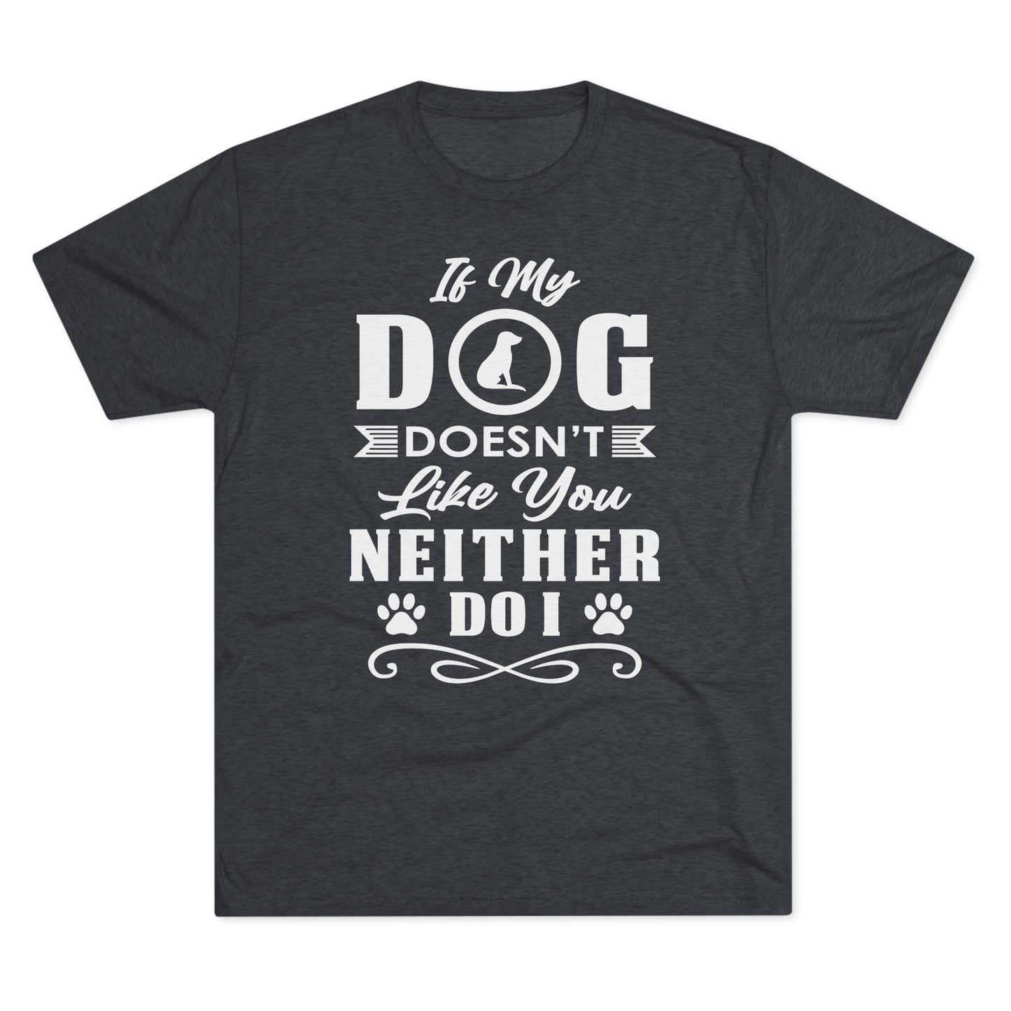 If My Dog Doesn't Like You-Unisex Tri-Blend Crew Tee