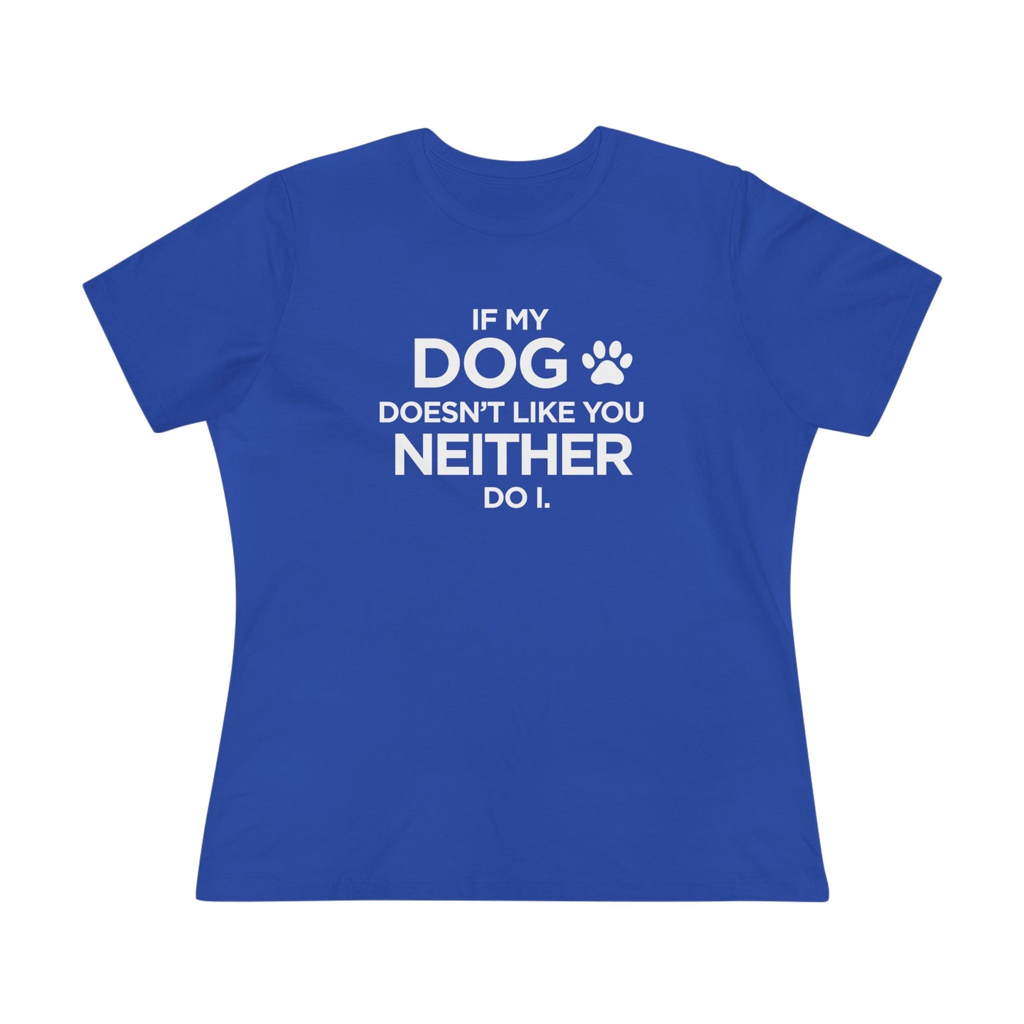 If My dog Doesn't Like You...Paw print - Women's Cotton Tee