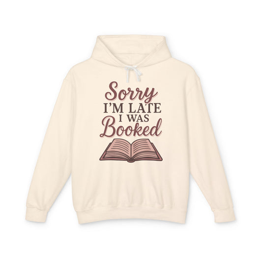 Sorry I'm Late I Was Booked, Cozy Hoodie for Readers
