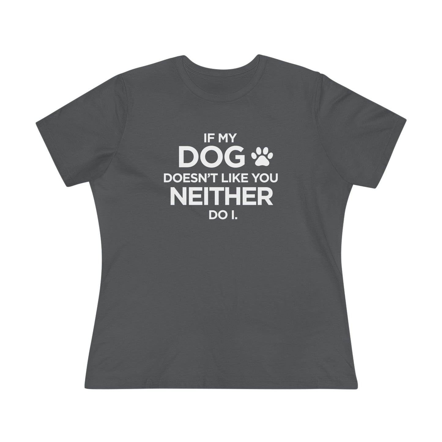 If My dog Doesn't Like You...Paw print - Women's Cotton Tee