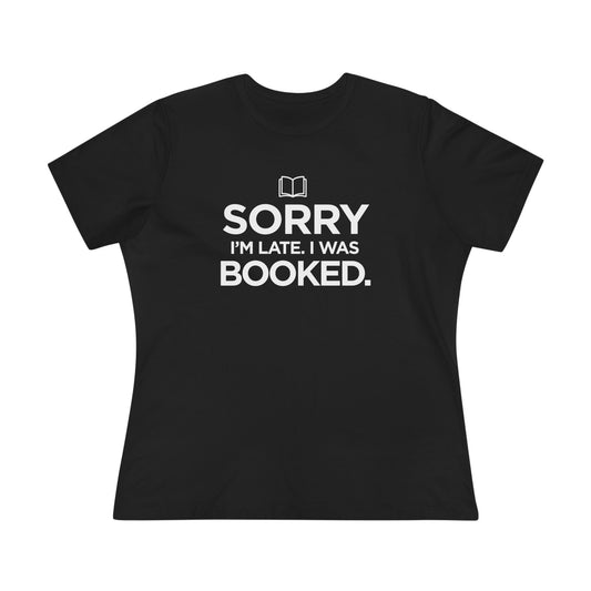 Sorry I'm Late, I was Booked - Women's Cotton Tee, dark colors