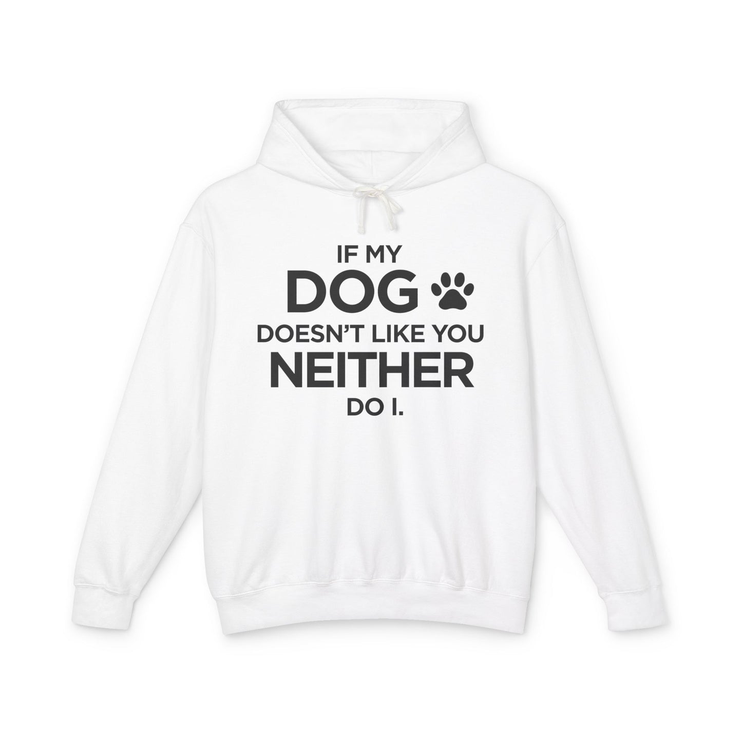 If my Dog Doesn't Like You...Unisex Lightweight Hooded Sweatshirt